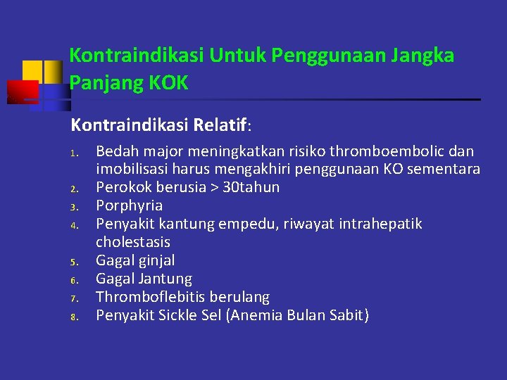 Kontraindikasi Untuk Penggunaan Jangka Panjang KOK Kontraindikasi Relatif: 1. 2. 3. 4. 5. 6.