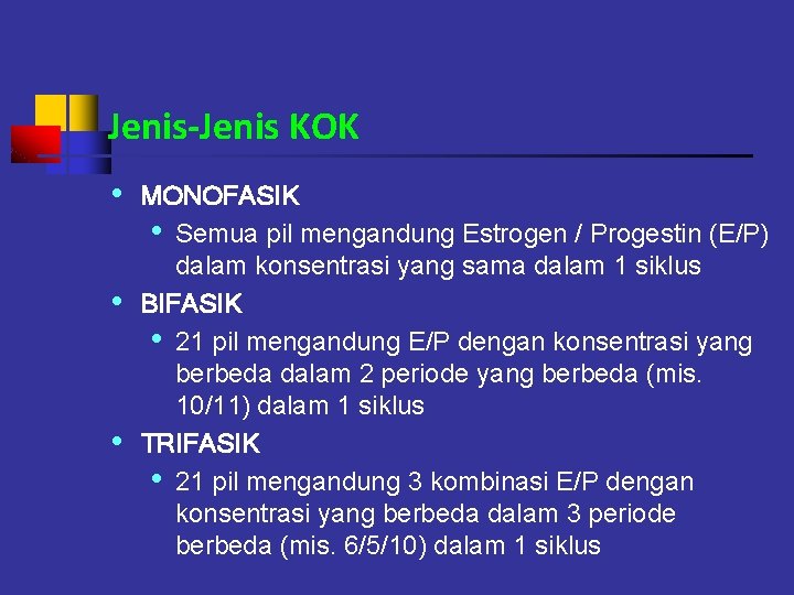 Jenis-Jenis KOK • • • MONOFASIK • Semua pil mengandung Estrogen / Progestin (E/P)