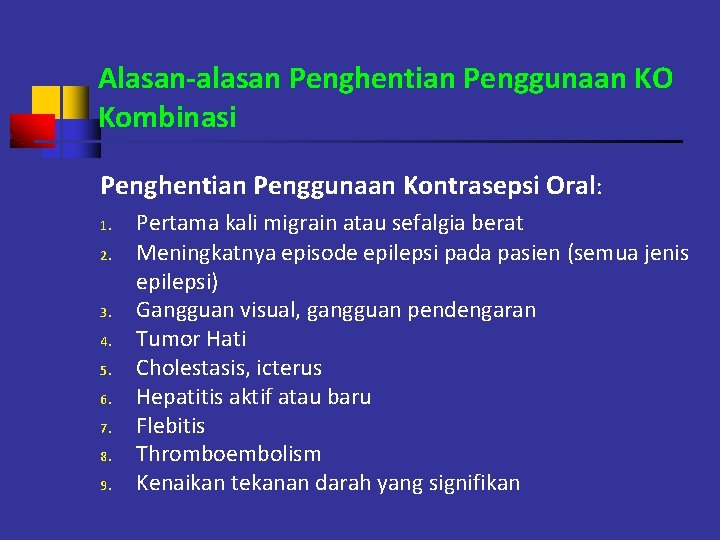 Alasan-alasan Penghentian Penggunaan KO Kombinasi Penghentian Penggunaan Kontrasepsi Oral: 1. 2. 3. 4. 5.