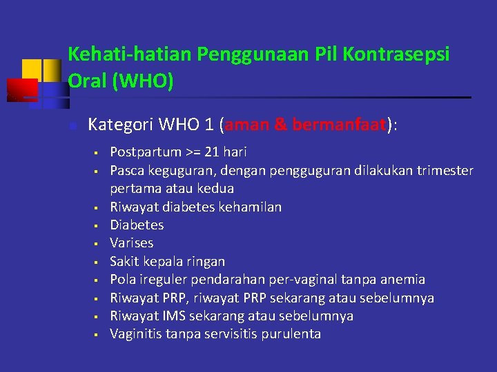 Kehati-hatian Penggunaan Pil Kontrasepsi Oral (WHO) n Kategori WHO 1 (aman & bermanfaat): §