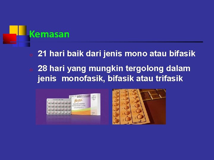 Kemasan o o 21 hari baik dari jenis mono atau bifasik 28 hari yang