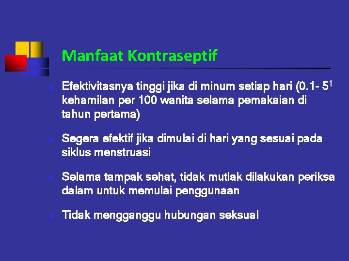 Manfaat Kontraseptif n n Efektivitasnya tinggi jika di minum setiap hari (0. 1 -