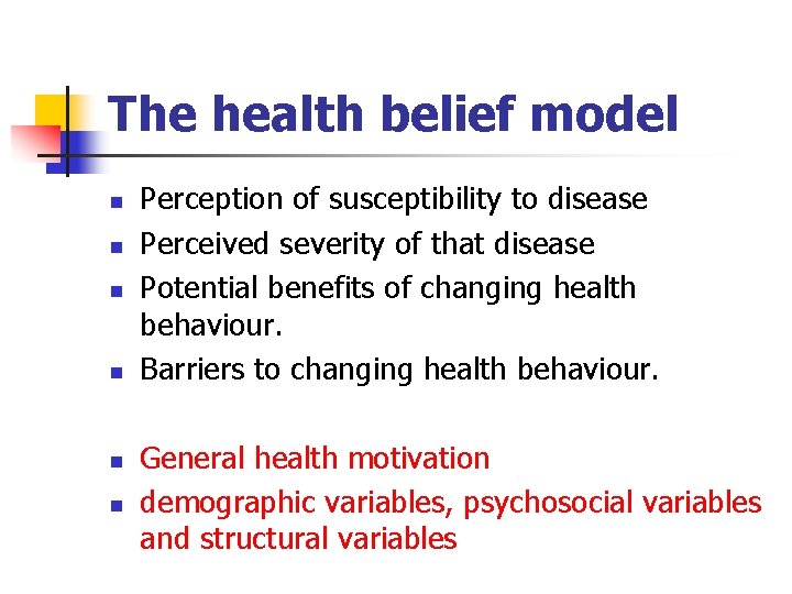 The health belief model n n n Perception of susceptibility to disease Perceived severity