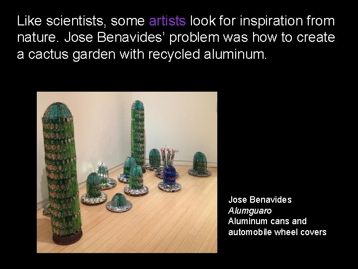 Like scientists, some artists look for inspiration from nature. Jose Benavides’ problem was how