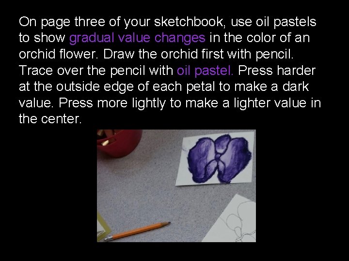 On page three of your sketchbook, use oil pastels to show gradual value changes