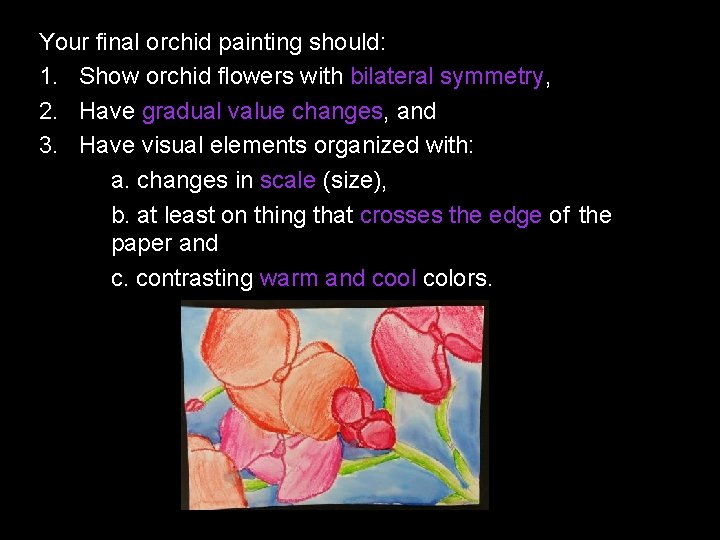 Your final orchid painting should: 1. Show orchid flowers with bilateral symmetry, 2. Have