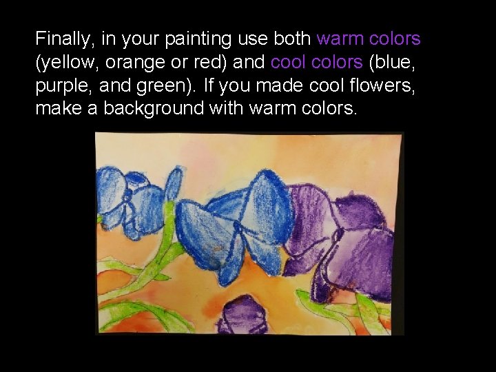 Finally, in your painting use both warm colors (yellow, orange or red) and cool
