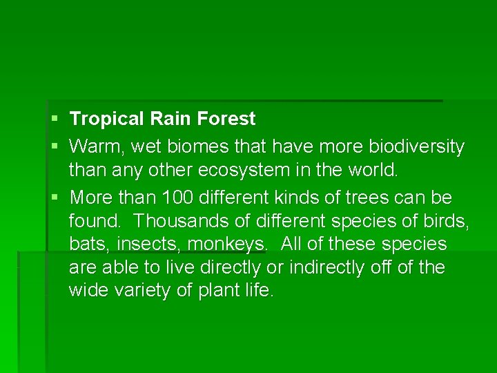 § Tropical Rain Forest § Warm, wet biomes that have more biodiversity than any