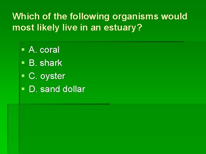Which of the following organisms would most likely live in an estuary? § §