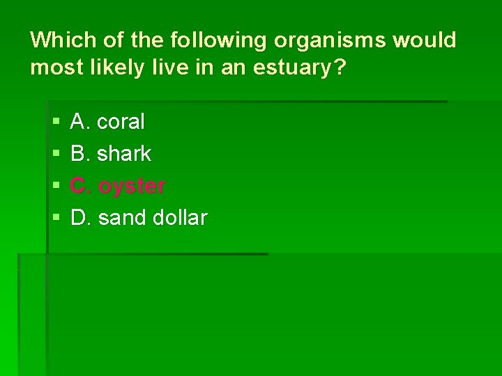 Which of the following organisms would most likely live in an estuary? § §
