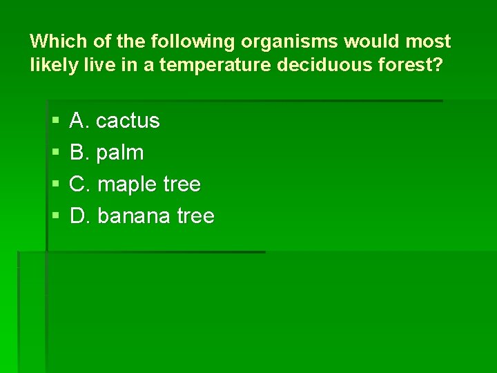 Which of the following organisms would most likely live in a temperature deciduous forest?