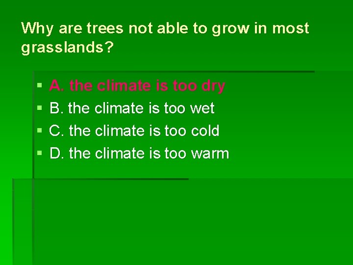 Why are trees not able to grow in most grasslands? § § A. the