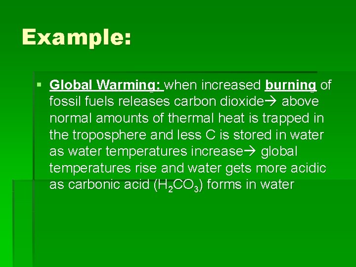 Example: § Global Warming: when increased burning of fossil fuels releases carbon dioxide above