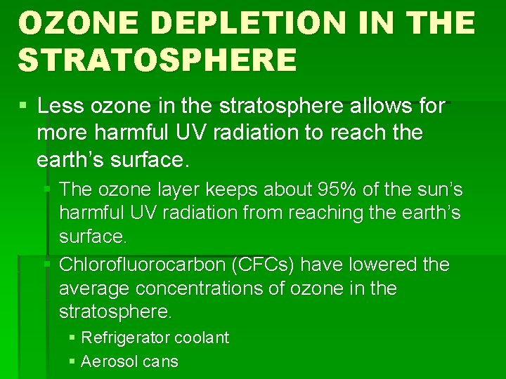 OZONE DEPLETION IN THE STRATOSPHERE § Less ozone in the stratosphere allows for more
