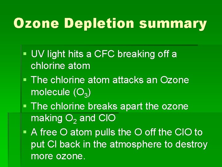 Ozone Depletion summary § UV light hits a CFC breaking off a chlorine atom