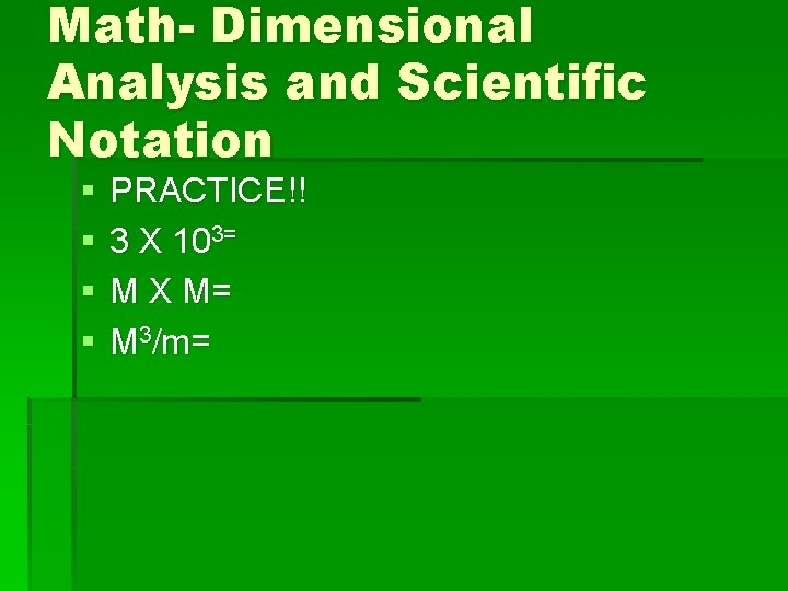 Math- Dimensional Analysis and Scientific Notation § § PRACTICE!! 3 X 103= M X