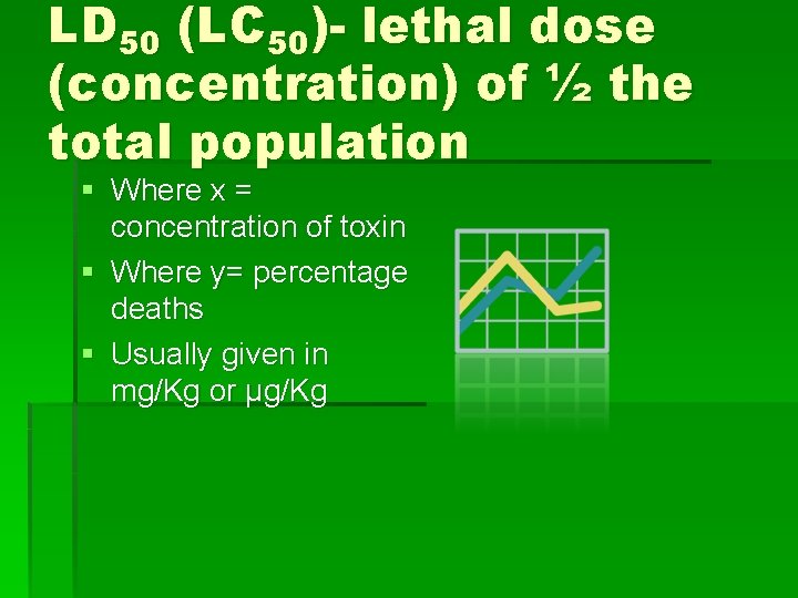 LD 50 (LC 50)- lethal dose (concentration) of ½ the total population § Where