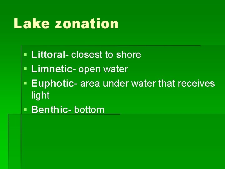 Lake zonation § § § Littoral- closest to shore Limnetic- open water Euphotic- area