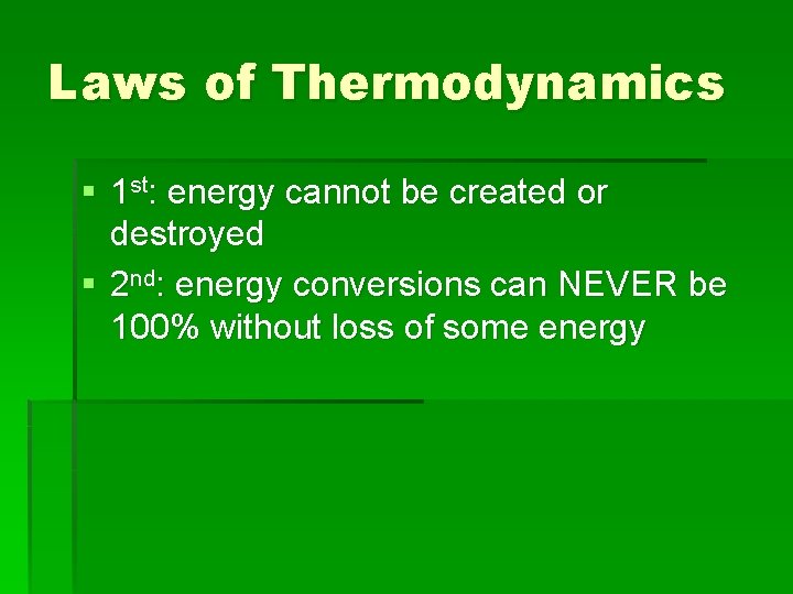 Laws of Thermodynamics § 1 st: energy cannot be created or destroyed § 2