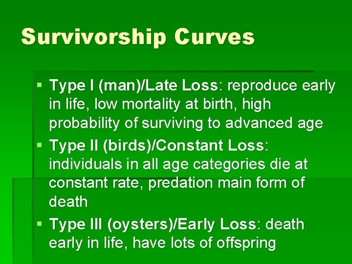 Survivorship Curves § Type I (man)/Late Loss: reproduce early in life, low mortality at