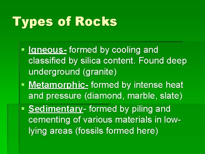 Types of Rocks § Igneous- formed by cooling and classified by silica content. Found