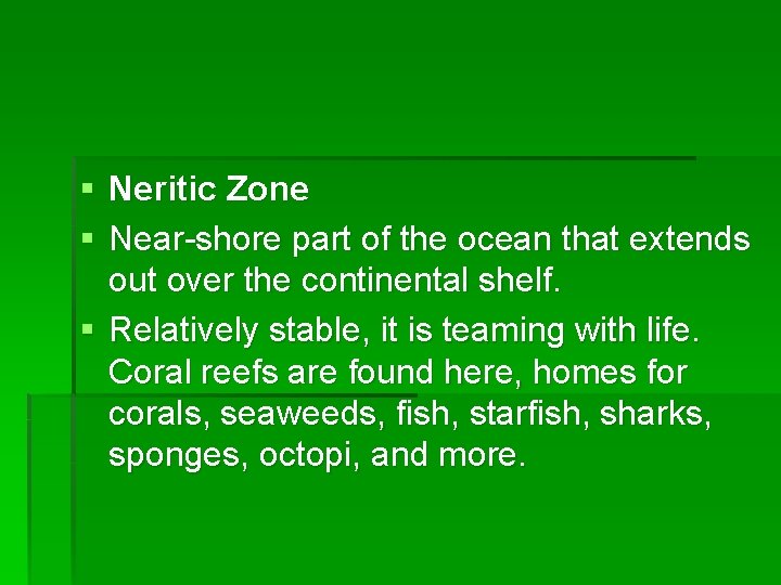 § Neritic Zone § Near-shore part of the ocean that extends out over the