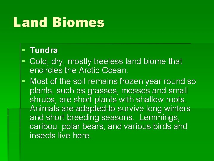 Land Biomes § Tundra § Cold, dry, mostly treeless land biome that encircles the