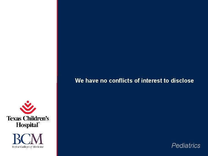 We have no conflicts of interest to disclose Pediatrics 