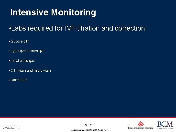 Intensive Monitoring • Labs required for IVF titration and correction: • Gucose q 1