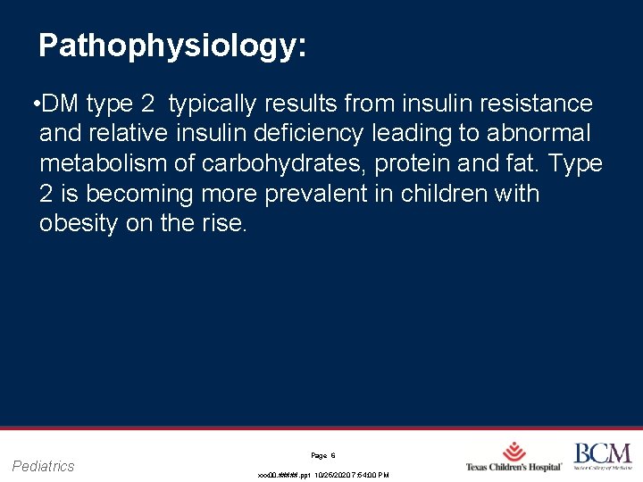 Pathophysiology: • DM type 2 typically results from insulin resistance and relative insulin deficiency
