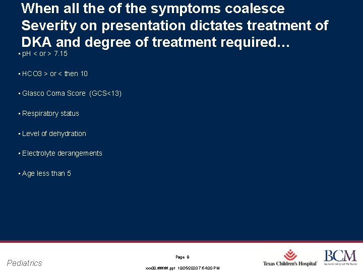 When all the of the symptoms coalesce Severity on presentation dictates treatment of DKA