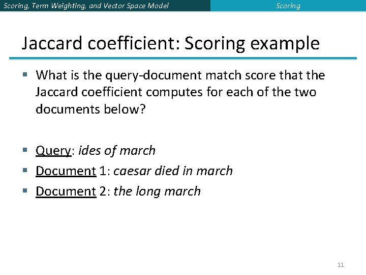 Scoring, Term Weighting, and Vector Space Model Scoring Jaccard coefficient: Scoring example § What