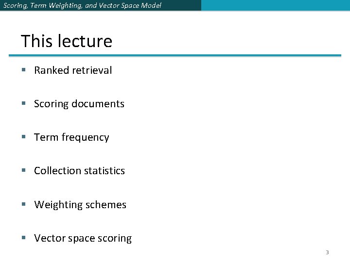 Scoring, Term Weighting, and Vector Space Model This lecture § Ranked retrieval § Scoring