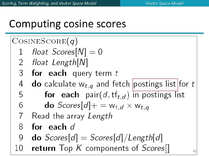 Scoring, Term Weighting, and Vector Space Model Computing cosine scores 40 