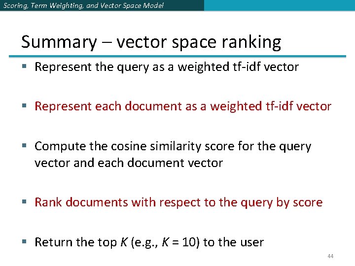 Scoring, Term Weighting, and Vector Space Model Summary – vector space ranking § Represent