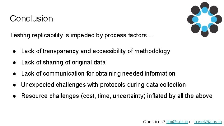 Conclusion Testing replicability is impeded by process factors… ● Lack of transparency and accessibility