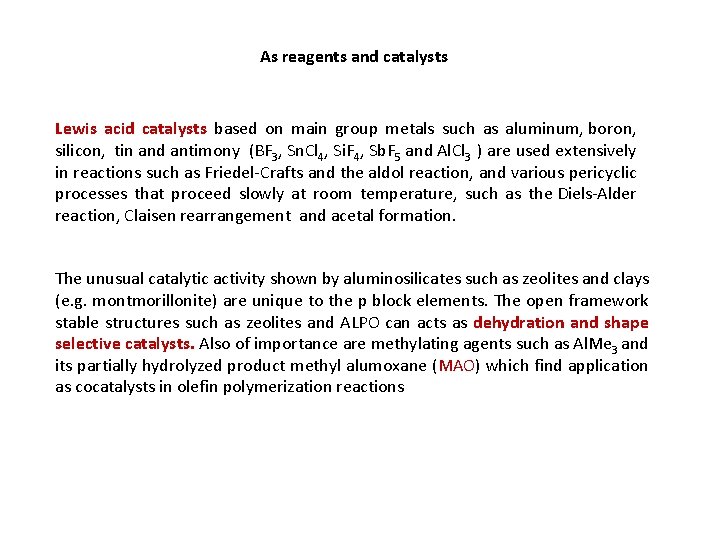 As reagents and catalysts Lewis acid catalysts based on main group metals such as