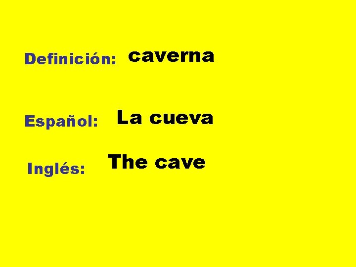 Definición: Español: Inglés: caverna La cueva The cave 