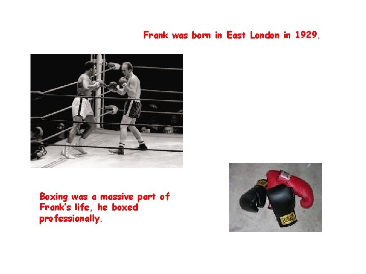 Frank was born in East London in 1929. Boxing was a massive part of