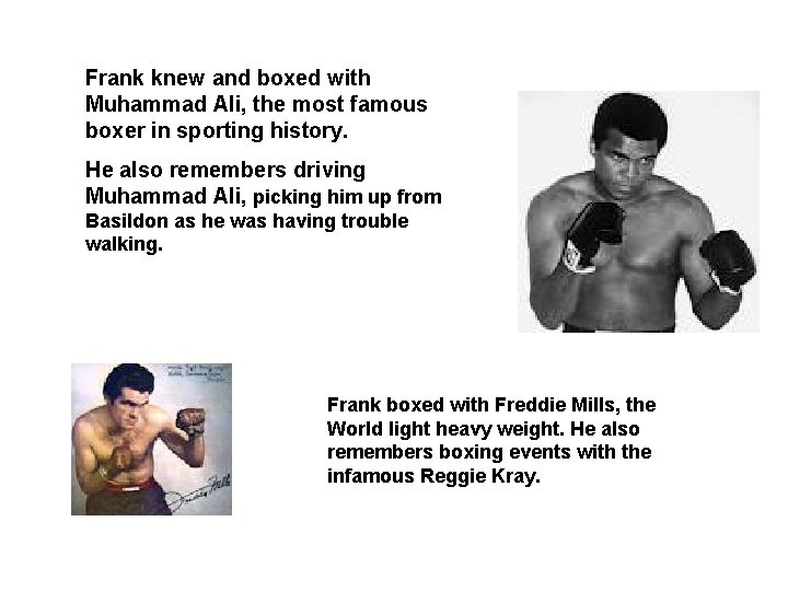 Frank knew and boxed with Muhammad Ali, the most famous boxer in sporting history.