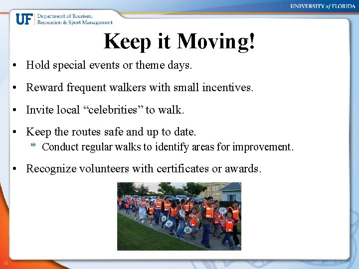 Keep it Moving! • Hold special events or theme days. • Reward frequent walkers