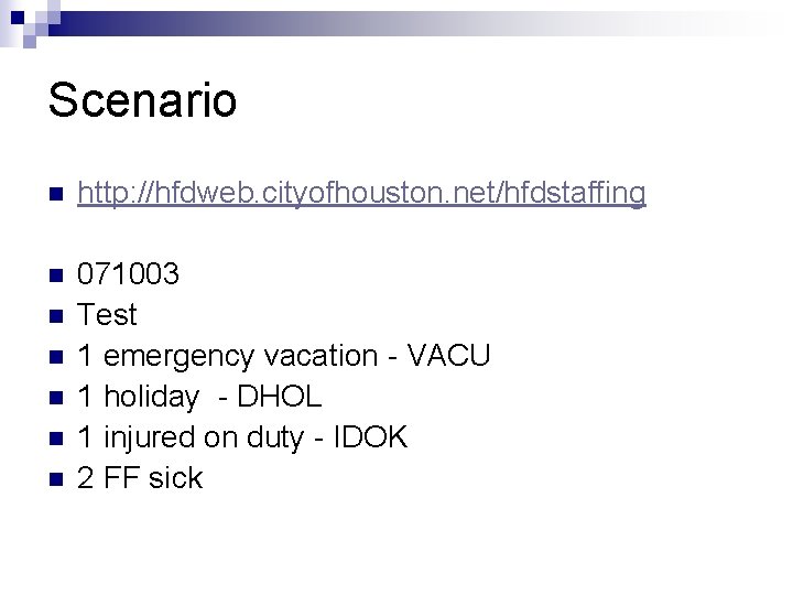 Scenario n http: //hfdweb. cityofhouston. net/hfdstaffing n 071003 Test 1 emergency vacation - VACU Scenario n http: //hfdweb. cityofhouston. net/hfdstaffing n 071003 Test 1 emergency vacation - VACU