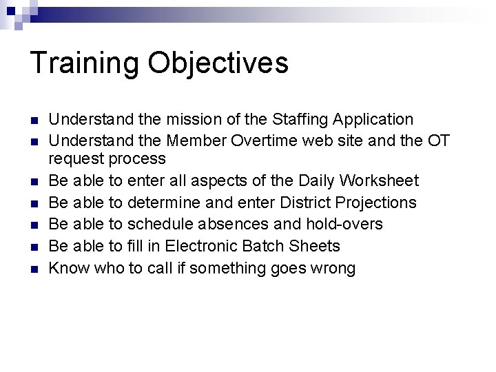 Training Objectives n n n n Understand the mission of the Staffing Application Understand