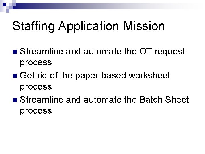 Staffing Application Mission Streamline and automate the OT request process n Get rid of Staffing Application Mission Streamline and automate the OT request process n Get rid of