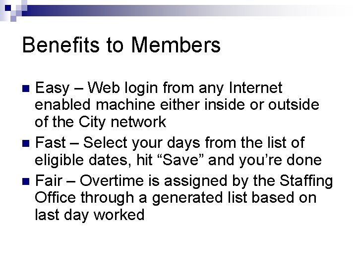 Benefits to Members Easy – Web login from any Internet enabled machine either inside