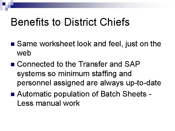 Benefits to District Chiefs Same worksheet look and feel, just on the web n
