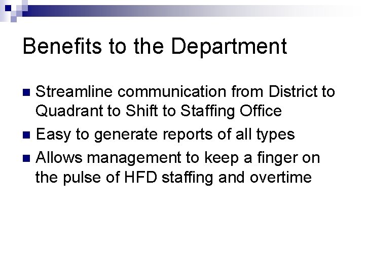 Benefits to the Department Streamline communication from District to Quadrant to Shift to Staffing