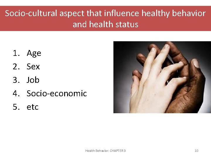 Socio-cultural aspect that influence healthy behavior and health status 1. 2. 3. 4. 5.