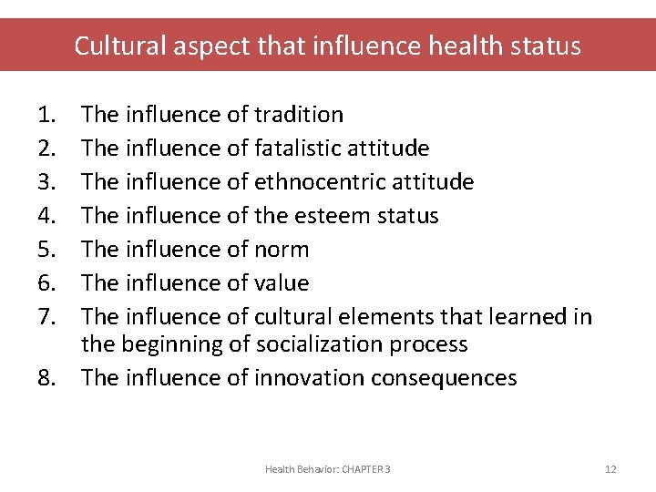 Cultural aspect that influence health status 1. 2. 3. 4. 5. 6. 7. The