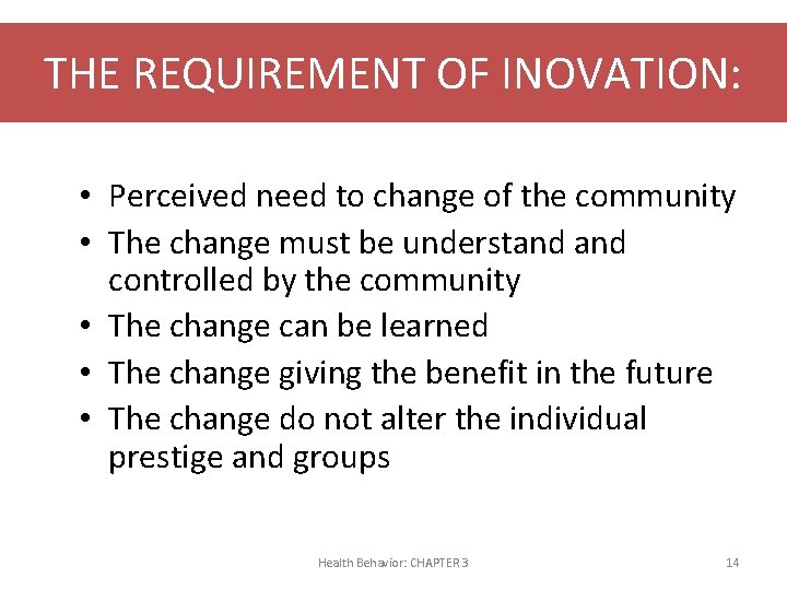 THE REQUIREMENT OF INOVATION: • Perceived need to change of the community • The